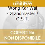 Wong Kar Wai - Grandmaster / O.S.T. cd musicale di Wong Kar Wai