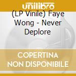 (LP Vinile) Faye Wong - Never Deplore lp vinile di Faye Wong