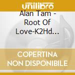 Alan Tam - Root Of Love-K2Hd Mastering cd