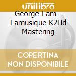 George Lam - Lamusique-K2Hd Mastering cd