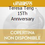 Teresa Teng - 15Th Anniversary cd musicale di Teresa Teng