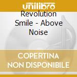 Revolution Smile - Above Noise cd