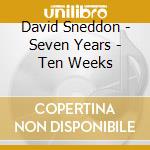 David Sneddon - Seven Years - Ten Weeks cd