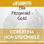 Ella Fitzgerald - Gold cd musicale di Ella Fitzgerald