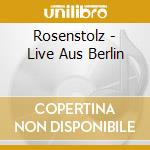 Rosenstolz - Live Aus Berlin cd musicale di Rosenstolz