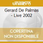 Gerard De Palmas - Live 2002 cd musicale di Gerard De Palmas