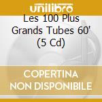 Les 100 Plus Grands Tubes 60' (5 Cd) cd