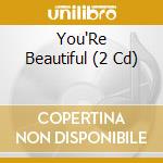 You'Re Beautiful (2 Cd) cd