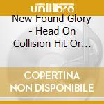 New Found Glory - Head On Collision Hit Or Miss (Cd Singolo) cd musicale di New Found Glory