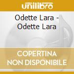 Odette Lara - Odette Lara cd musicale di Odette Lara