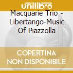Macquarie Trio - Libertango-Music Of Piazzolla cd