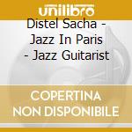 Distel Sacha - Jazz In Paris - Jazz Guitarist cd musicale di DISTEL SACHA