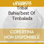 Tribal Bahia/best Of Timbalada cd
