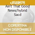 Ain't That Good News/hybrid Sacd cd