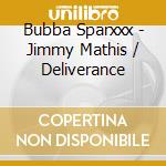Bubba Sparxxx - Jimmy Mathis / Deliverance cd musicale di Bubba Sparxxx