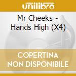 Mr Cheeks - Hands High (X4)