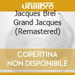 Jacques Brel - Grand Jacques (Remastered) cd