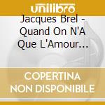 Jacques Brel - Quand On N'A Que L'Amour Vol.2 cd