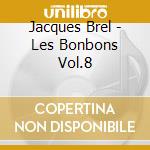 Jacques Brel - Les Bonbons Vol.8 cd musicale di Jacques Brel