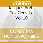 Jacques Brel - Ces Gens-La Vol.10 cd