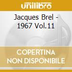 Jacques Brel - 1967 Vol.11 cd musicale di Jacques Brel