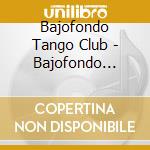 Bajofondo Tango Club - Bajofondo Tangoclub cd musicale di BAJOFONDO TANGO CLUB