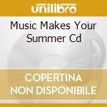 Music Makes Your Summer Cd cd