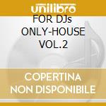 FOR DJs ONLY-HOUSE VOL.2 cd