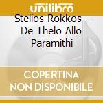 Stelios Rokkos - De Thelo Allo Paramithi cd