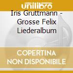 Iris Gruttmann - Grosse Felix Liederalbum cd