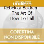 Rebekka Bakken - The Art Of How To Fall cd