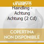 Haindling - Achtung Achtung (2 Cd) cd musicale di Haindling