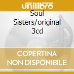 Soul Sisters/original 3cd cd