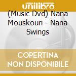 (Music Dvd) Nana Mouskouri - Nana Swings cd musicale