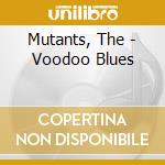Mutants, The - Voodoo Blues cd