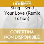 Sting - Send Your Love (Remix Edition) cd