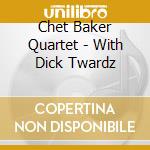 Chet Baker Quartet - With Dick Twardz cd