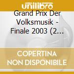 Grand Prix Der Volksmusik - Finale 2003 (2 Cd) cd musicale di Grand Prix Der Volksmusik