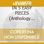 IN 5 EASY PIECES (Anthology 5CD) cd