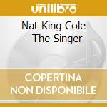 Nat King Cole - The Singer cd musicale di Nat King Cole
