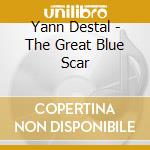 Yann Destal - The Great Blue Scar cd musicale di Yann Destal
