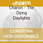 Charon - The Dying Daylights cd musicale di CHARON