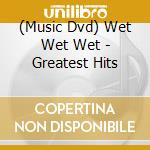 (Music Dvd) Wet Wet Wet - Greatest Hits cd
