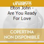 Elton John - Are You Ready For Love cd