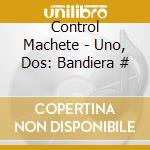 Control Machete - Uno, Dos: Bandiera # cd