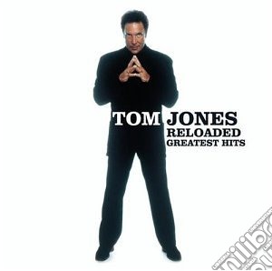 Tom Jones - Reloaded: Greatest Hits cd musicale di Tom Jones