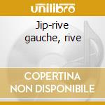 Jip-rive gauche, rive cd