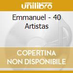 Emmanuel - 40 Artistas cd musicale di Emmanuel