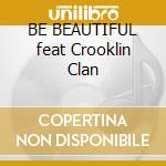 BE BEAUTIFUL feat Crooklin Clan