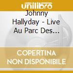 Johnny Hallyday - Live Au Parc Des Princes 2003 (2 Cd) cd musicale di Johnny Hallyday